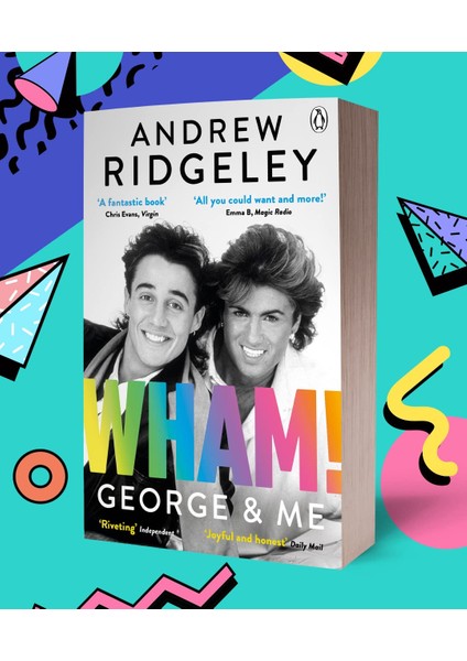 Wham! George & Me / The Sunday Times Bestseller / Celebrate 40 Years Of Wham! With The Sunday Times Be - Andrew Ridgeley