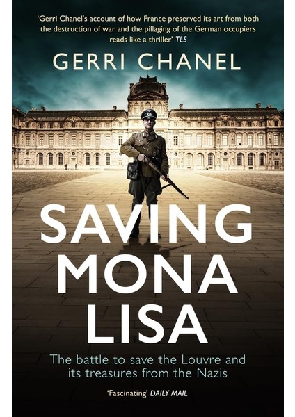 Saving Mona Lisa / The Battle To Protect The Louvre And Its Treasures From The Nazis - Gerri Chanel
