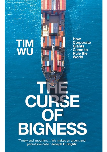 The Curse Of Bigness / How Corporate Giants Came To Rule The World - Tim Wu