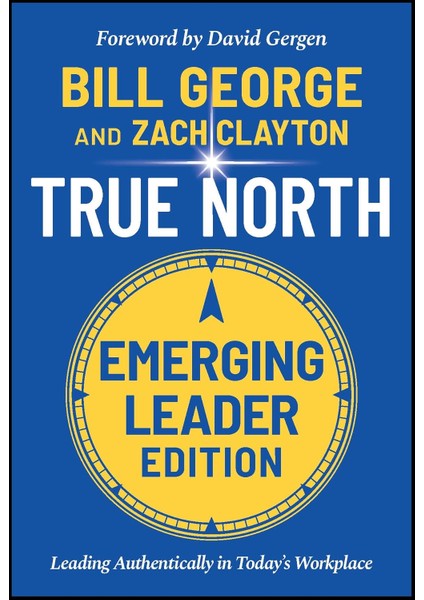 True North, Emerging Leader Edition / Leading Authentically In Today's Workplace - Bill George