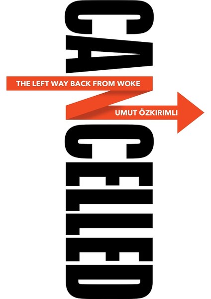 Cancelled: The Left Way Back From Woke - Umut Özkırımlı