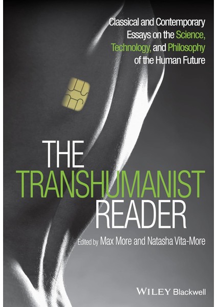 The Transhumanist Reader: Classical And Contemporary Essays On The Science, Technology, And Philosop - Max More