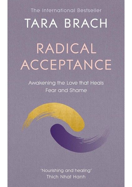 Radical Acceptance / Awakening The Love That Heals Fear And Shame - Tara Brach