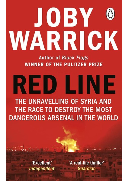 Red Line / The Unravelling Of Syria And The Race To Destroy The Most Dangerous Arsenal In The World - Joby Warrick