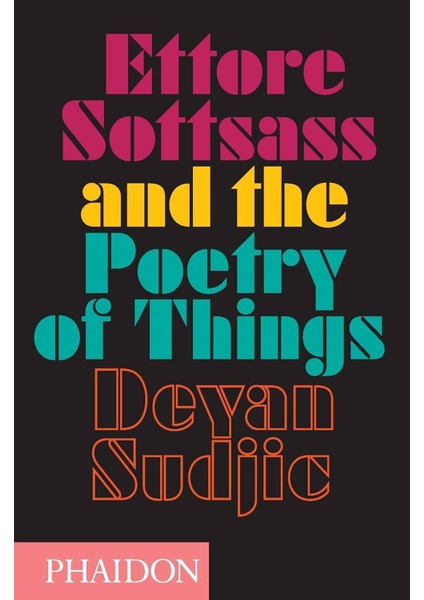 Ettore Sottsass And The Poetry Of Things - Deyan Sudjic