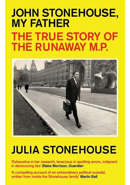 John Stonehouse, My Father / The True Story Of The Runaway Mp - Julia Stonehouse