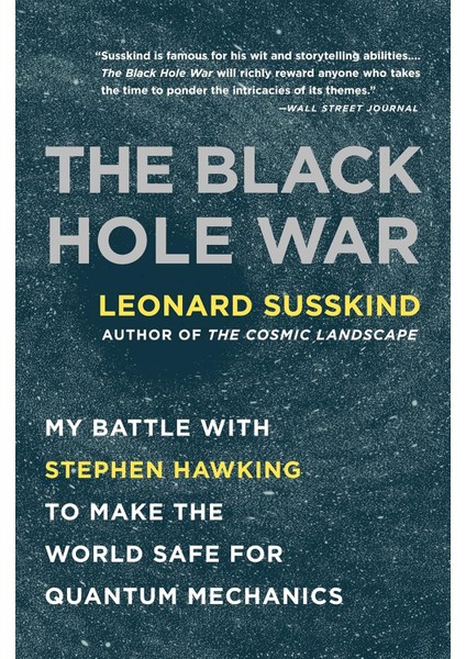 The Black Hole War / My Battle With Stephen Hawking To Make The World Safe For Quantum Mechanics - Leonard Susskind