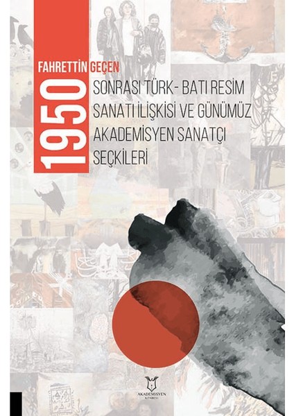 1950 Sonrası Türk-Batı Resim Sanatı Ilişkisi ve Günümüz Akademisyen Sanatçı Seçkileri - Fahrettin Geçen