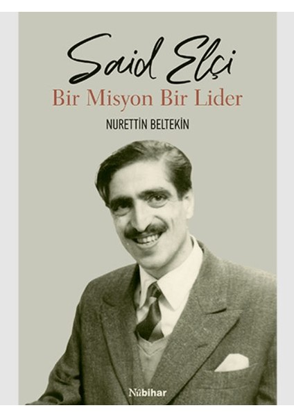 Said Elçi - Bir Misyon Bir Lider - Nurettin Beltekin