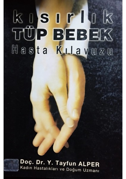 Kısırlık Tüp Bebek Hasta Kılavuzu - Tayfun Alper