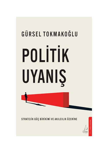 Politik Uyanış / Stratejik Güç Birikimi ve Akılcılık Üzerine - Gürsel Tokmakoğlu