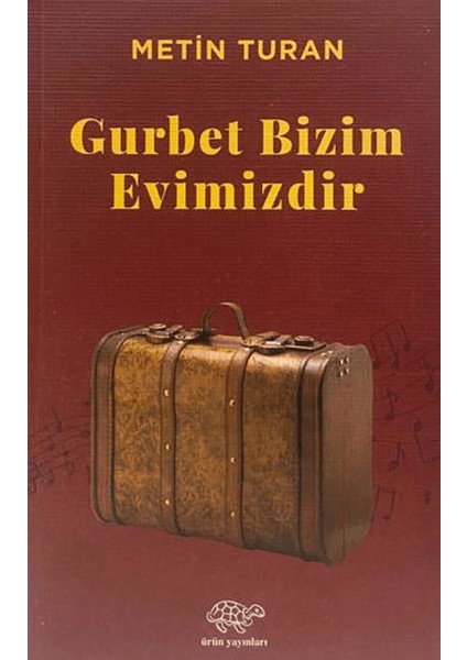 Gurbet Bizim Evimizdir - Metin Turan