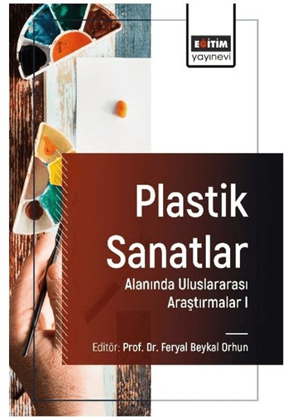 Plastik Sanatlar Alanında Uluslararası Araştırmalar I - Feryal Beykal Orhun
