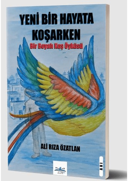 Yeni Bir Hayata Koşarken - Ali Rıza ÖZATLAN