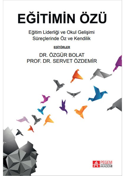 - Akademik Kitaplar Eğitimin Özü - Dr.Özgür Bolat - Prof.Dr. Servet Özdemir