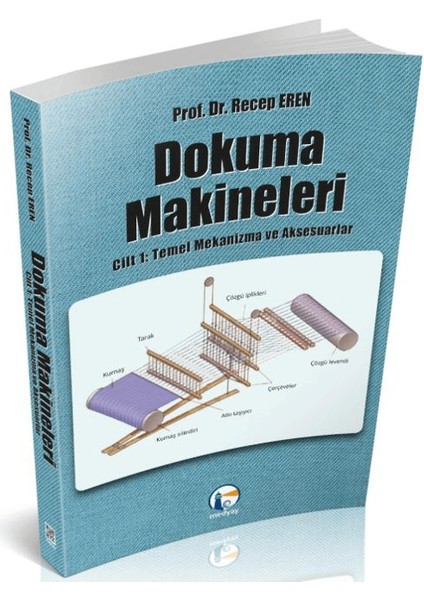Dokuma Makineleri Cilt 1: Temel Mekanizmalar ve Aksesuarlar - Recep Eren