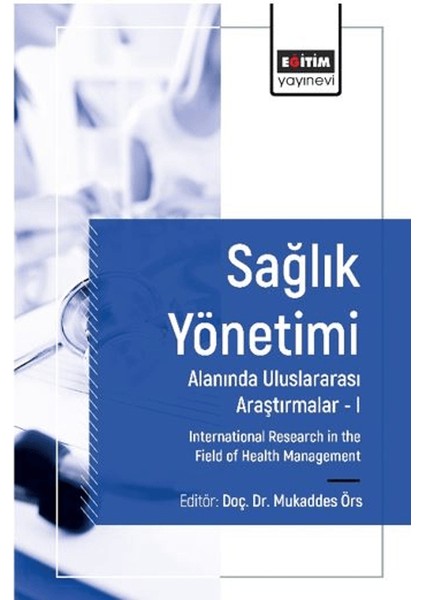 Sağlık Yönetimi Alanında Uluslararası Araştırmalar I - Mukaddes Örs