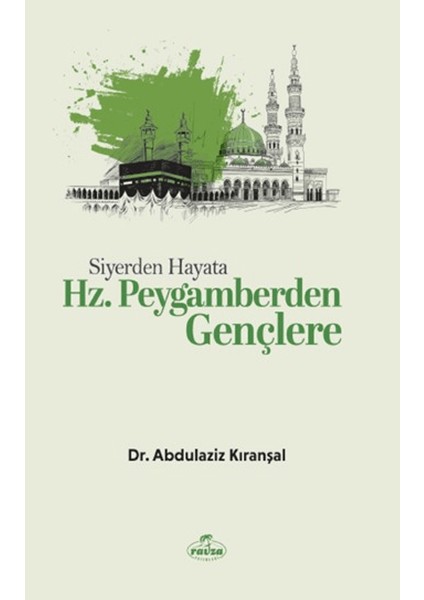 Siyerden Hayata Hz. Peygamberden Gençlere - Abdülaziz Kıranşal