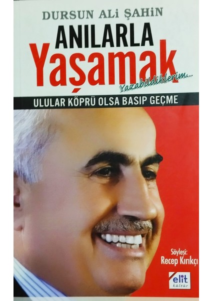 Anılarla Yaşamak - Ulular Köprü Olsa Basıp Geçme - Dursun Ali Şahin