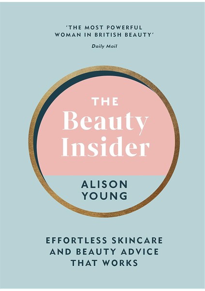 The Beauty Insider / Effortless Skincare And Beauty Advice That Works - Alison Young