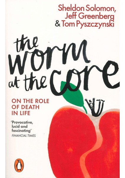 The Worm At The Core: On The Role Of Death In Life - Jeff Greenberg