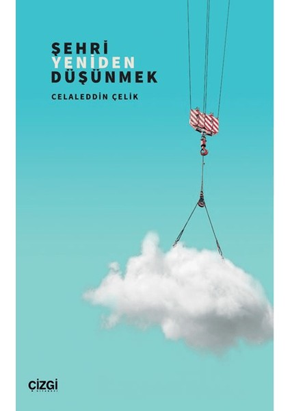 Şehri Yeniden Düşünmek - Celaleddin Çelik
