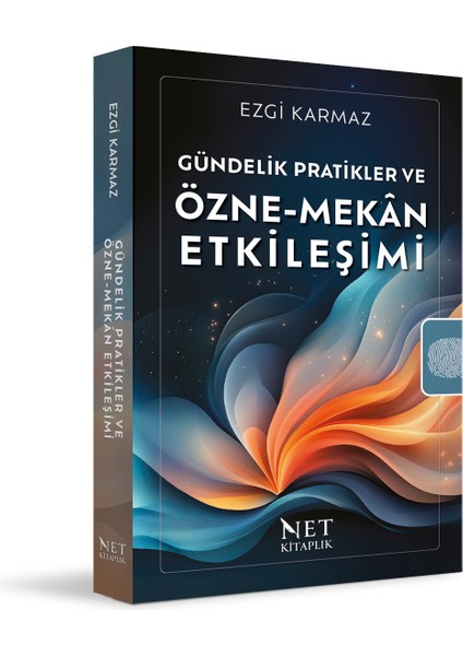 Gündelik Pratikler ve Özne-Mekân Etkileşimi - Ezgi Karmaz