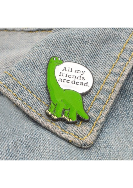 Dinozor Pin Tüm Arkadaşlarım Öldü Emailler Broş Sonuncusu Üzgün Dinozor Rozeti Çizgi Film Takı Hediye (Yurt Dışından) indirimleri