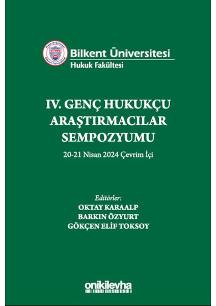 Bilkent Üniversitesi Hukuk Fakültesi Iv. Genç Hukukçu Araştırmacılar Sempozyumu 20-21 Nisan 2024 Çevrim Içi