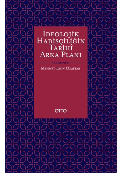 İdeolojik Hadisçiliğin Tarihi Arka Planı - Mehmet Emin Özafşar