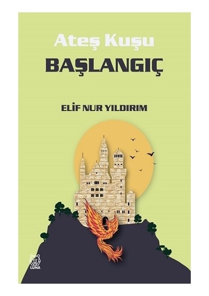 Ateş Kuşu 4 - Başlangıç - Elif Nur Yıldırım