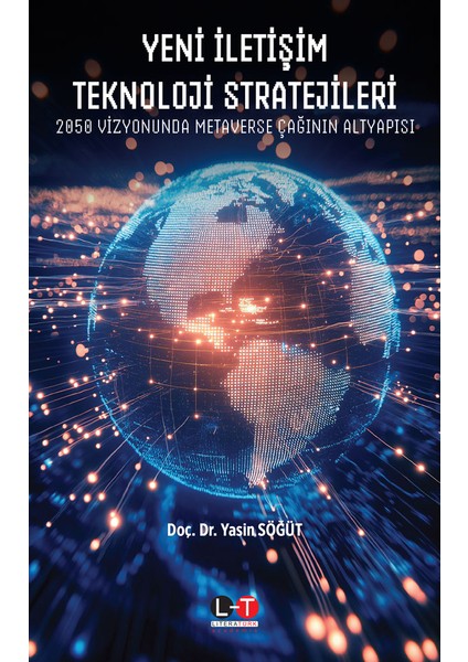 Yeni Iletişim Teknoloji Stratejileri: 2050 Vizyonunda Metaverse Çağının Altyapısı