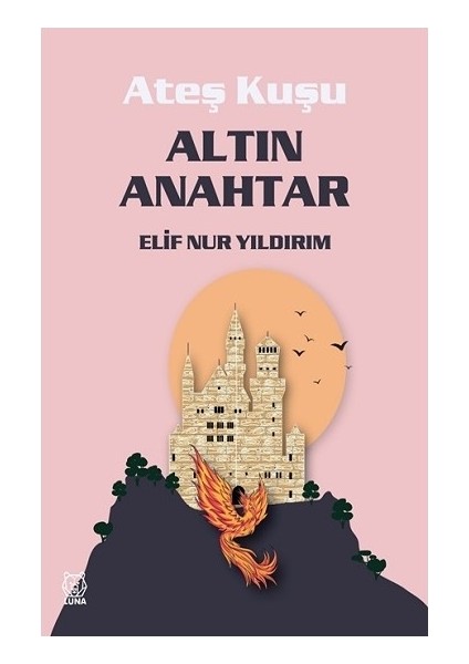 Ateş Kuşu 1 - Altın Anahtar - Elif Nur Yıldırım