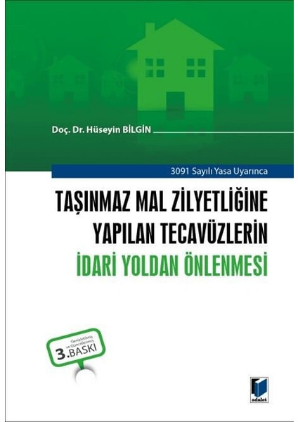 Taşınmaz Mal Zilyetliğine Yapılan Tecavüzlerin Idari Yoldan Önlenmesi - Hüseyin Bilgin