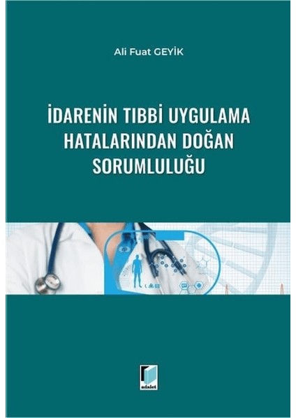 İdarenin Tıbbi Uygulama Hatalarından Doğan Sorumluluğu - Ali Fuat Geyik