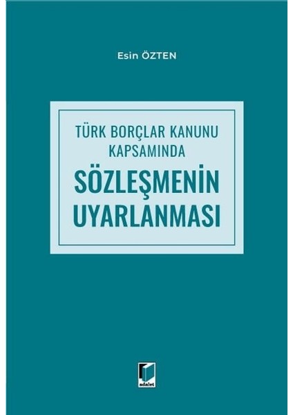 Türk Borçlar Kanunu Kapsamında Sözleşmenin Uyarlanması - Esin Özten