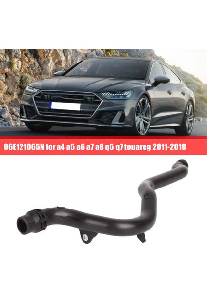 06E121065N Soğutucu Hortum Hortumu Sıcak Hava Hortumu Otomatik Audi A4 A5 A6 A7 A8 Q5 Q7 Touareg 2011-2018 (Yurt Dışından)