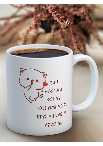 Baskılı Kupa Bardak Seramik Mug - Ruh Hastası Kolay Olunmuyor, Ben Yıllarımı Verdim