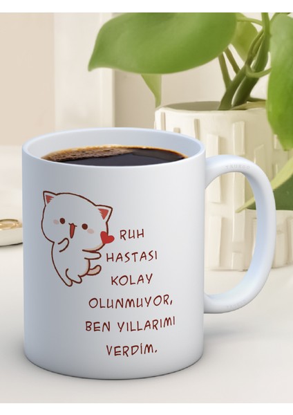 Baskılı Kupa Bardak Seramik Mug - Ruh Hastası Kolay Olunmuyor, Ben Yıllarımı Verdim