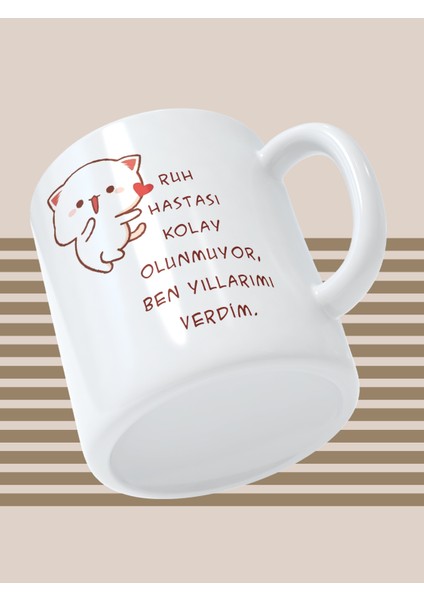 Baskılı Kupa Bardak Seramik Mug - Ruh Hastası Kolay Olunmuyor, Ben Yıllarımı Verdim