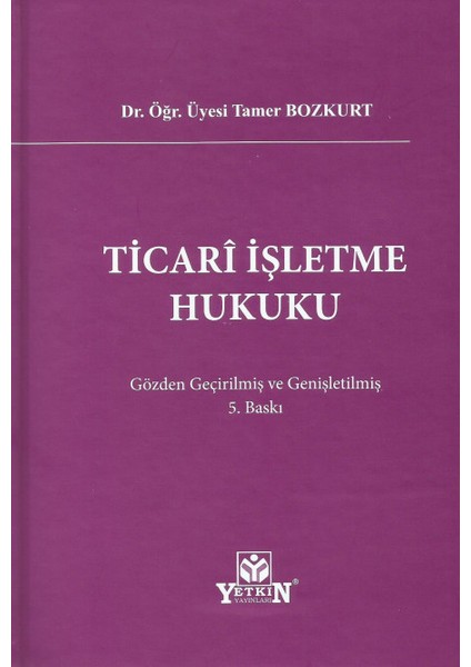 Ticari Işletme Hukuku - Gözden Geçirilmiş ve Genişletilmiş 5.baskı