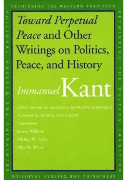 Toward Perpetual Peace And Other Writings On Politics, Peace, And History - Immanuel Kant