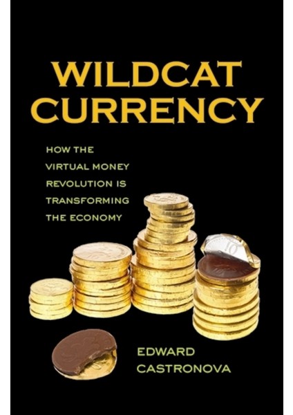 Wildcat Currency : How The Virtual Money Revolution Is Transforming The Economy - Edward Castronova