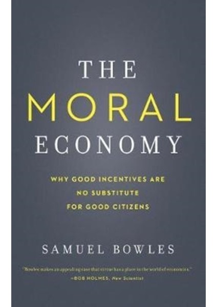 Moral Economy : Why Good Incentives Are No Substitute For Good Citizens - Samuel Bowles