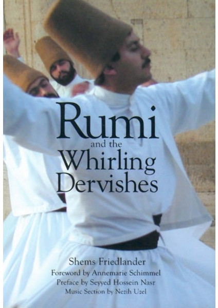 Rumi And The Whirling Dervishes : A History Of The Lives And Rituals Of The Dervishes Of Turkey - Shems Friedlander