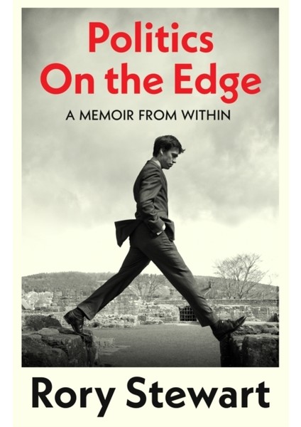 Politics On The Edge : A Memoir From Within - Rory Stewart