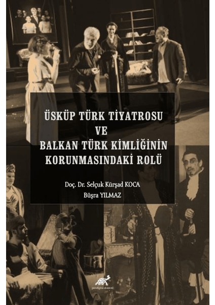 Üsküp Türk Tiyatrosu ve Balkan Türk Kimliğinin Korunmasındaki Rolü - Selçuk Kürşad Koca