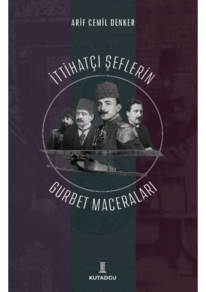 İttihatçı Şeflerin Gurbet Maceraları - Arif Cemil Denker