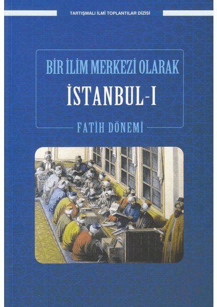 Bir İlim Merkezi Olarak İstanbul-I Fatih Dönemi