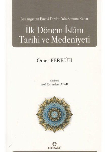 Başlangıçtan Emevi Devleti’nin Sonuna Kadar İlk Dönem İslam Tarihi ve Medeniyeti - Ömer Ferruh